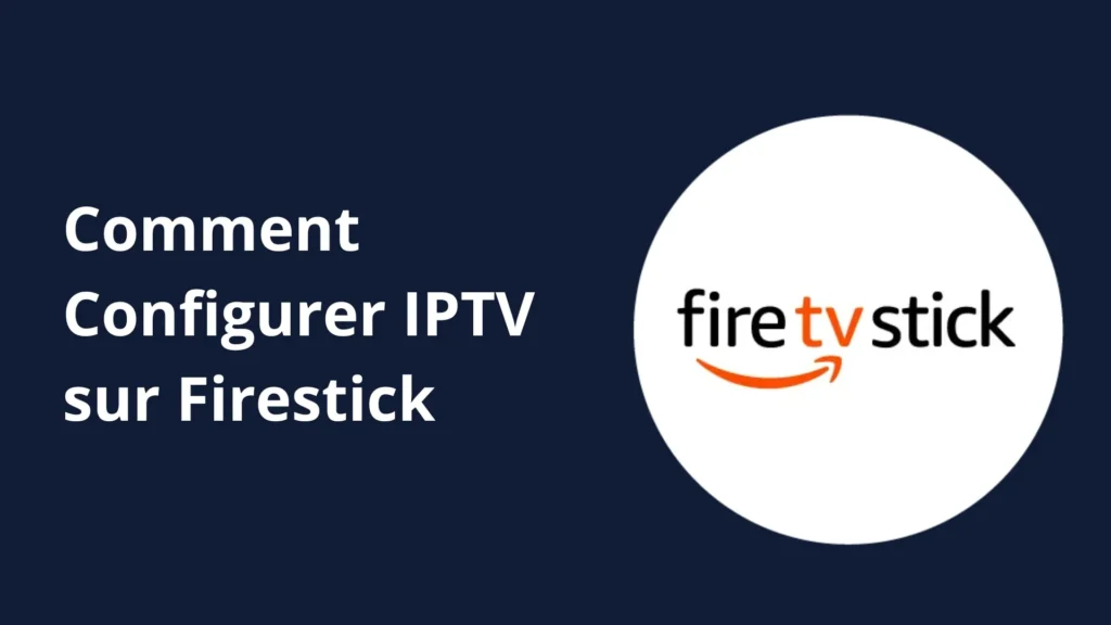 Configurer IPTV sur Firestick