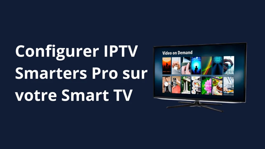 Configurer IPTV Smarters Pro sur Smart TV