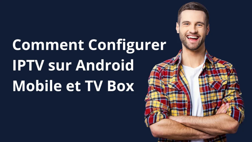 Configurer IPTV sur Android